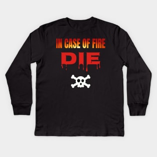 In Case Of Fire Die Kids Long Sleeve T-Shirt